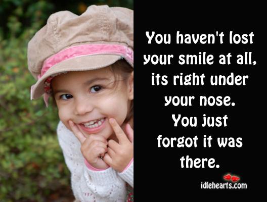 Your smile is. Never Loose your smile.